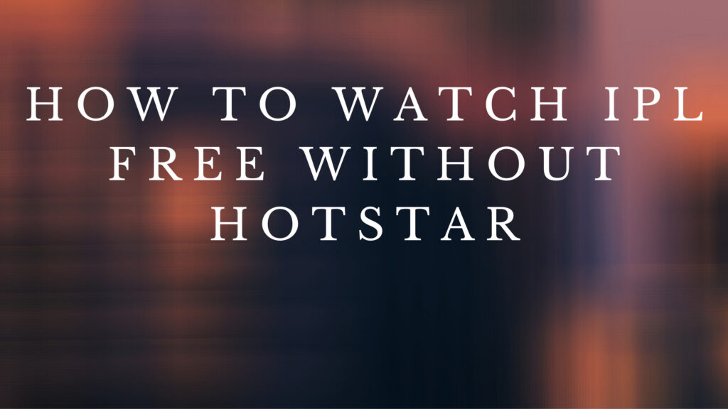 how to watch ipl free without hotstar